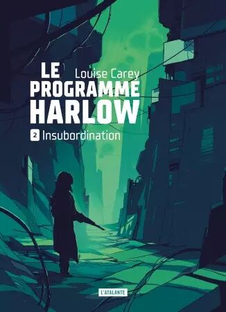 Insubordination - Le Programme Harlow - Louise Carey - Atalante