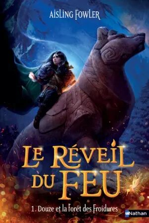 Le Réveil du feu - Tome 01 : Douze et la forêt des froidures - Aisling Fowler - Nathan