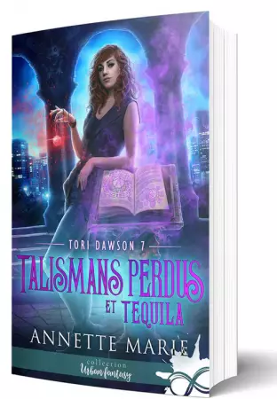 Talismans perdus et Tequila Tori Dawson - T7 - Annette Marie